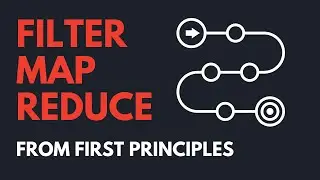 Filter, Map, Reduce from first principles