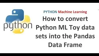 Python Pandas Tutorial 32 | How to convert Python Machine Learning Toy data sets into a Data Frame