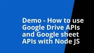 Demo   How to use Google Drive APIs and Google sheet APIs in Node JS
