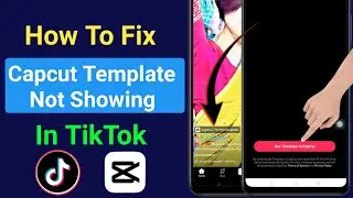 How To Fix Capcut template not showing on TikTok || Capcut Template Not Showing In Tik Tok