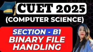 CUET Preparation 2024 | Binary File Handling | Topic Wise Revision & MCQs | Computer Science & IP