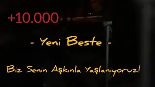 Biz Senin Aşkınla Yaşlanıyoruz! (Beste)