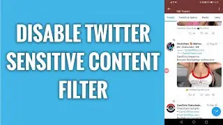 How To Disable Sensitive Content Filter On Twitter App