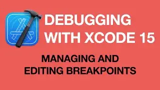 Debugging Apps with Xcode 15: Managing and Editing Breakpoints