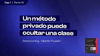 Un método privado puede ocultar una clase | Refactoring (Martin Fowler) | Capítulo 1 (parte 13)