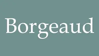 How to Pronounce ''Borgeaud'' Correctly in French
