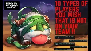 10 Types Of Wild Rift Players That You Wish Is Not On Your Team | LoL Wild Rift