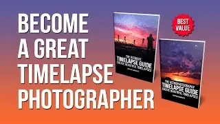 Become a great timelapse photographer with The Ultimate Timelapse Guide