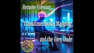 Episode 55: Remote Viewing, Transdimensional Mapping, and the Grey Dude