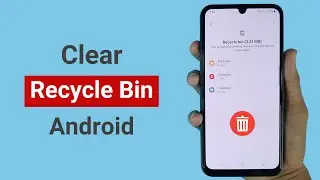 How to Clear Recycle Bin on Android