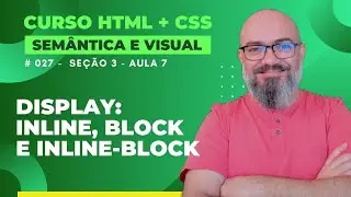 Seção 3 - Aula 7 - CSS display: inline, block e inline-block