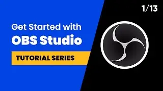 How to Use OBS Studio  - An Introduction for New Streamers | Tutorial 1/13