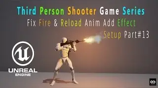 🎮 UE4 TPS Fix Fire & Reload Anim Add Effects Setup Part 13
