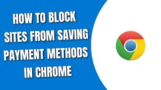 How to block sites from saving Payment Method in Chrome [HowToCodeSchool.com]