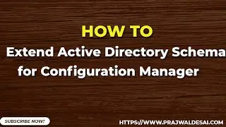 Extend Active Directory Schema for Configuration Manager