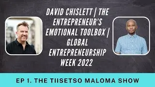 David Chislett | The Entrepreneur’s Emotional Toolbox | The Tiisetso Maloma Show