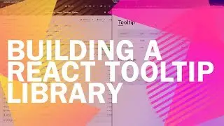 Building a react tooltip library - Welcome - 1 of 12