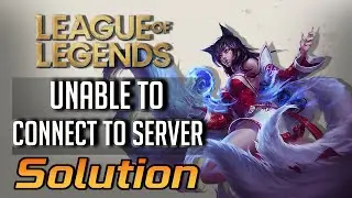 FIX Unable To Connect To Server Error in League of Legends