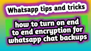 how to turn on end-to-end encryption for whatsapp chat backups | end to end encryption in whatsapp