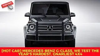 [HOT CAR] Mercedes-Benz G-class, we test the year's hardest, gnarliest 4x4