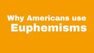 Why Americans Use Euphemisms
