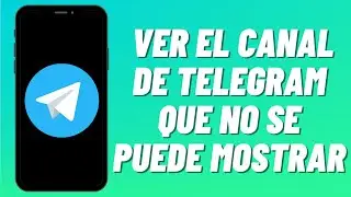 Cómo ver el canal de Telegram que no se puede mostrar