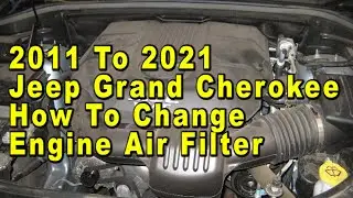 2011 To 2021 Jeep Grand Cherokee How To Change Engine Air Filter With Part Numbers Pentastar 3.6L V6