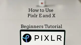 How to Use Pixlr E and X - Beginners Tutorial 2023