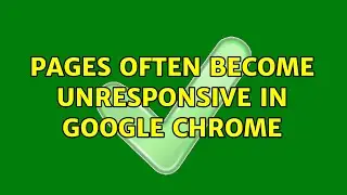 Pages often become unresponsive in Google Chrome (2 Solutions!!)