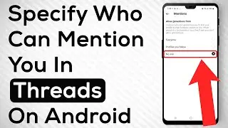 How To Specify Who Can Mention You In Threads On Android