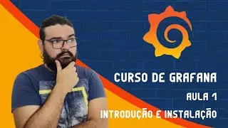 Curso de Grafana - Aula 1 Introdução e instalação