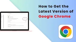 How to Update Google Chrome - How to Get the Latest Version of Google Chrome