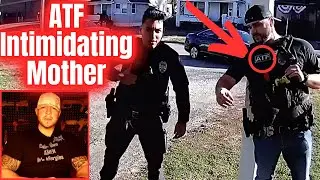 ATF Agent Caught On Video Without A Warrant Intimidating A Mother