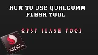 how to use qualcomm snapdragon flash tool | qpst flash tool