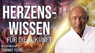 Wichtiges Herzenswissen für die ZUKUNFT – Thomas Young im Gespräch