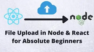 Node, Express & React File Upload for Absolute Beginners