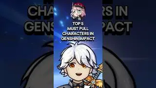TOP 5 MUST PULL CHARACTERS IN GENSHIN IMPACT 