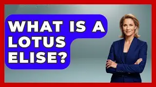What Is A Lotus Elise? - Car Collector Enthusiasts