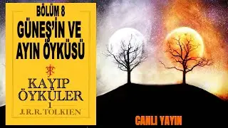 KAYIP ÖYKÜLER BÖLÜM 8 - GÜNEŞ'İN VE AY'IN ÖYKÜSÜ (ORTA DÜNYA-SILMARILLION)