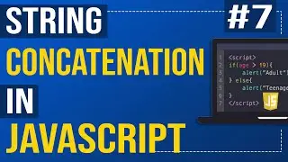 #7 String Concatenation  in JavaScript | How to concatenation  strings and variables ?