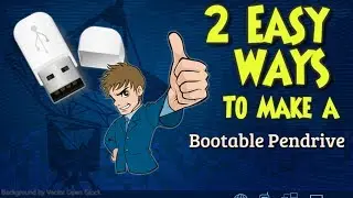 How to make a Bootable Pendrive - 2 Best methods.