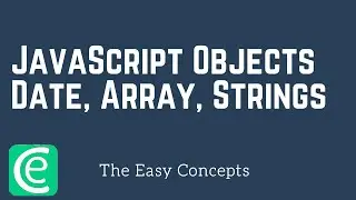 Web Development | L19: JavaScript Objects - Date, Array, and Strings | The Easy Concepts