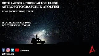 Astrofotoğrafçılık Atölyesi | Tam Gökyüzü Çekimi | Tunç Tezel | ODTÜ Amatör Astronomi Topluluğu