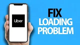 How To Fix Uber App Loading Problem | Easy Quick Solution