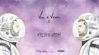 Vai e Vem - Melhor Assim (Official Áudio)