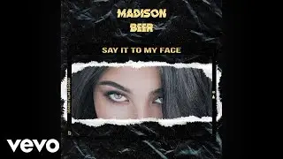 Madison Beer - Say It To My Face (Official Audio)
