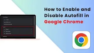 How to Enable and Disable Autofill in Google Chrome - Full Guide