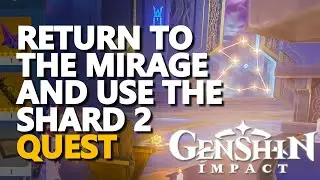 Return to the mirage and use the shard 2 Genshin Impact