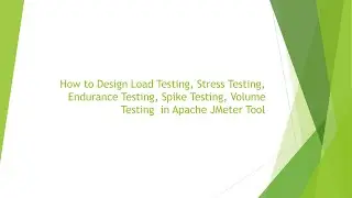 How to Design Load, Stress ,Endurance, Spike, Volume Testing Scanarios in Apache JMeter Tool