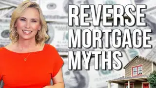 REVERSE MORTGAGES GET A BAD WRAP! Myths Busted!